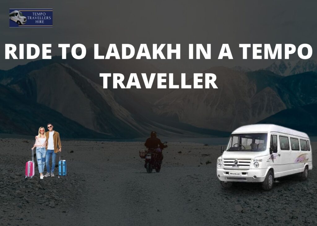 Why Hire Temppo Traveller For Leh Ladakh Trip